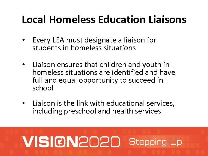Local Homeless Education Liaisons • Every LEA must designate a liaison for students in