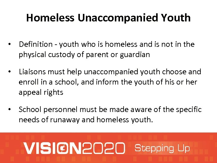 Homeless Unaccompanied Youth • Definition - youth who is homeless and is not in