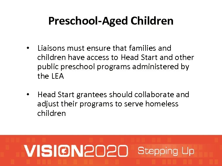 Preschool-Aged Children • Liaisons must ensure that families and children have access to Head