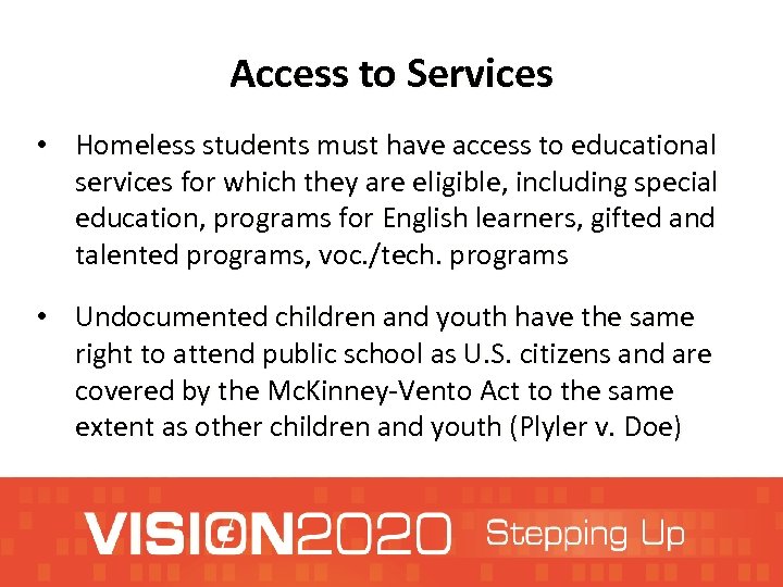 Access to Services • Homeless students must have access to educational services for which