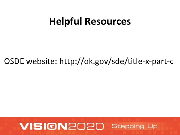 Helpful Resources OSDE website: http: //ok. gov/sde/title-x-part-c 