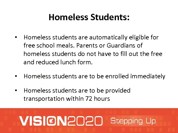 Homeless Students: • Homeless students are automatically eligible for free school meals. Parents or