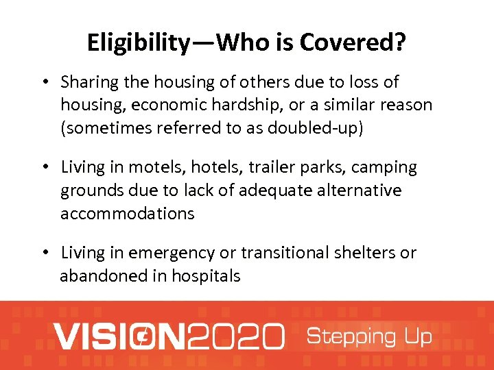 Eligibility—Who is Covered? • Sharing the housing of others due to loss of housing,