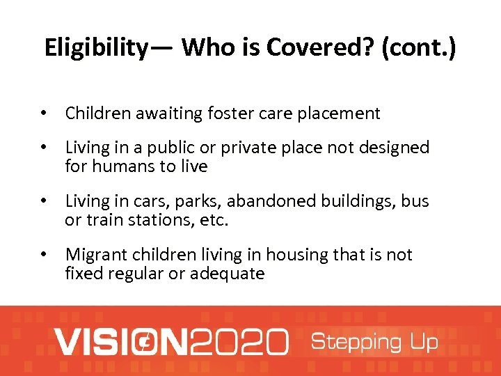 Eligibility— Who is Covered? (cont. ) • Children awaiting foster care placement • Living