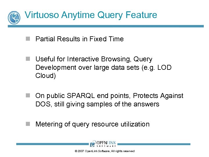 Virtuoso Anytime Query Feature n Partial Results in Fixed Time n Useful for Interactive