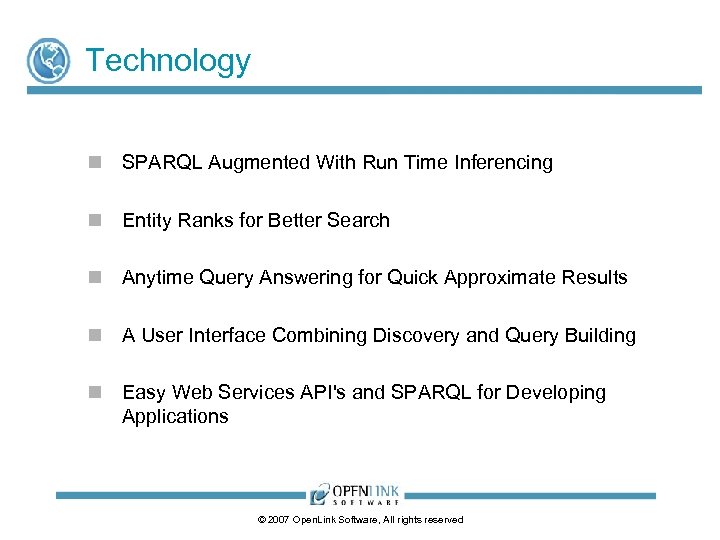 Technology n SPARQL Augmented With Run Time Inferencing n Entity Ranks for Better Search