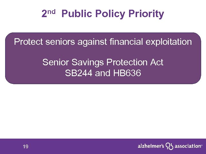 2 nd Public Policy Priority Protect seniors against financial exploitation Senior Savings Protection Act