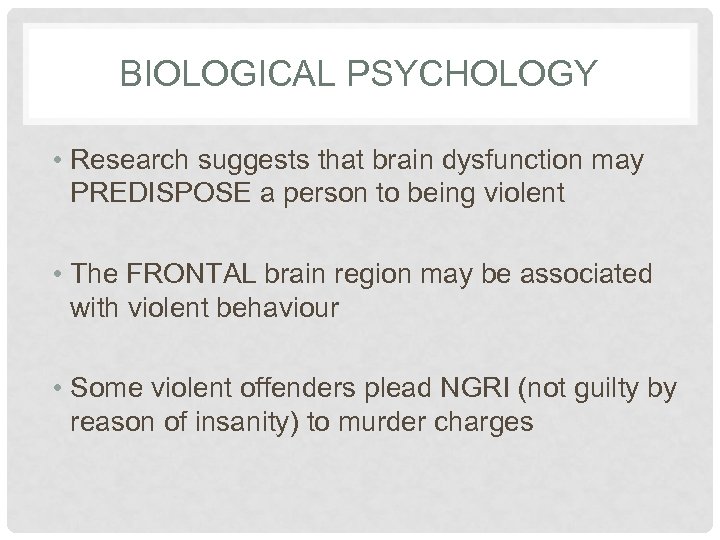 BIOLOGICAL PSYCHOLOGY • Research suggests that brain dysfunction may PREDISPOSE a person to being