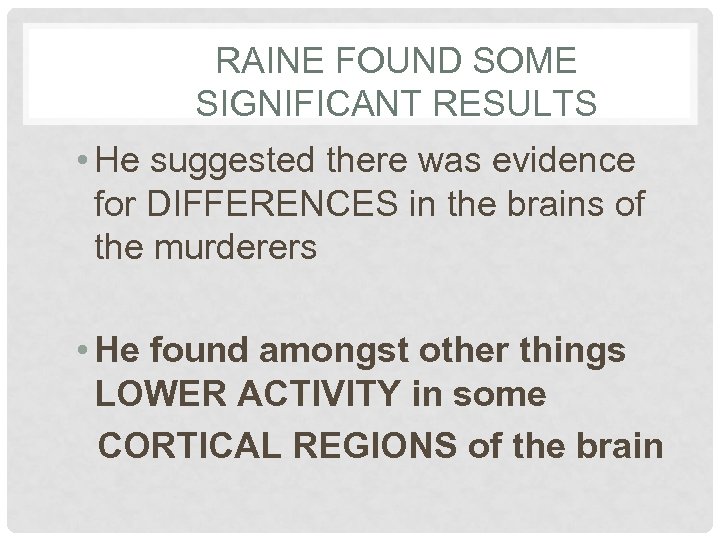 RAINE FOUND SOME SIGNIFICANT RESULTS • He suggested there was evidence for DIFFERENCES in