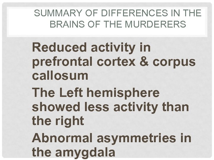 SUMMARY OF DIFFERENCES IN THE BRAINS OF THE MURDERERS Reduced activity in prefrontal cortex