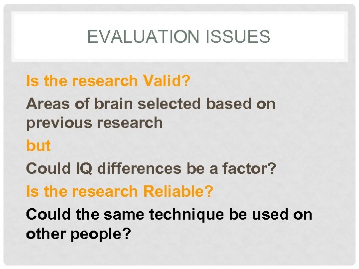 EVALUATION ISSUES Is the research Valid? Areas of brain selected based on previous research