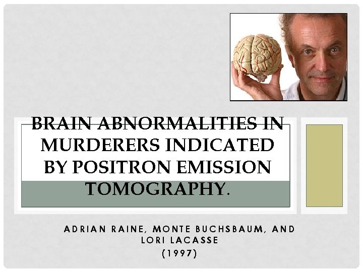 BRAIN ABNORMALITIES IN MURDERERS INDICATED BY POSITRON EMISSION TOMOGRAPHY. ADRIAN RAINE, MONTE BUCHSBAUM, AND