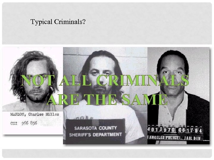 Typical Criminals? NOT ALL CRIMINALS ARE THE SAME 