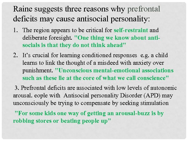 Raine suggests three reasons why prefrontal deficits may cause antisocial personality: 1. The region