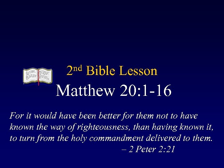 nd 2 Bible Lesson Matthew 20: 1 -16 For it would have been better