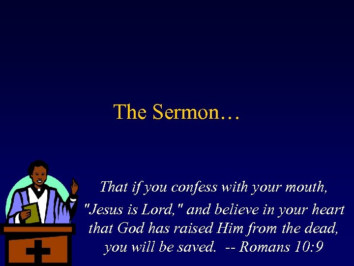 The Sermon… That if you confess with your mouth, 