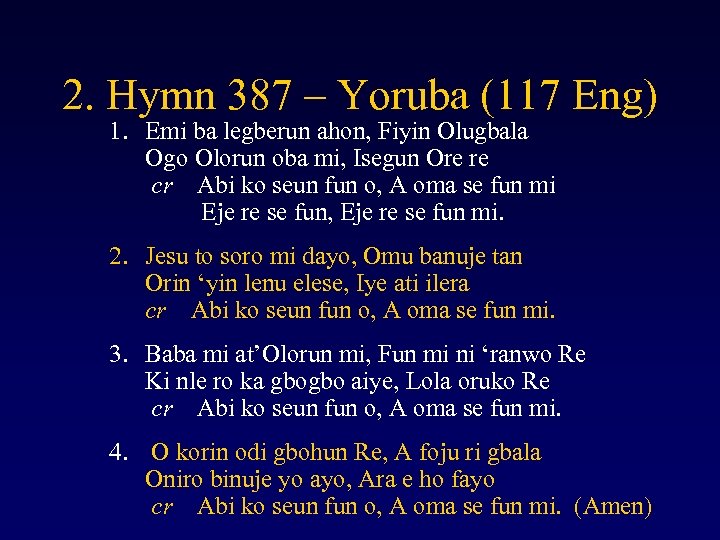 2. Hymn 387 – Yoruba (117 Eng) 1. Emi ba legberun ahon, Fiyin Olugbala