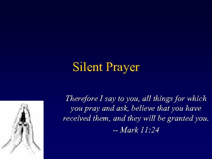 Silent Prayer Therefore I say to you, all things for which you pray and