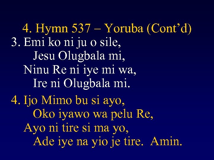 4. Hymn 537 – Yoruba (Cont’d) 3. Emi ko ni ju o sile, Jesu