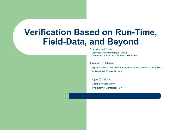 Verification Based on Run-Time, Field-Data, and Beyond Séverine Colin Laboratoire d’Informatique (LIFC) Université de