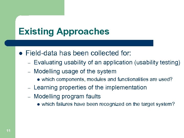 Existing Approaches l Field-data has been collected for: – – Evaluating usability of an