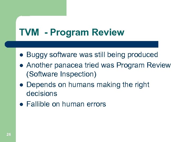 TVM - Program Review l l 26 Buggy software was still being produced Another