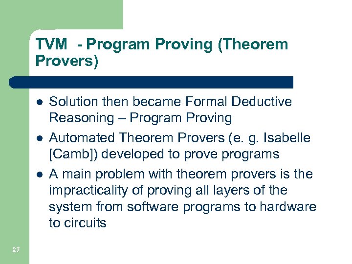 TVM - Program Proving (Theorem Provers) l l l 27 Solution then became Formal