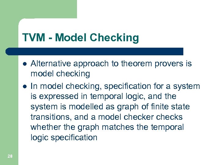 TVM - Model Checking l l 28 Alternative approach to theorem provers is model