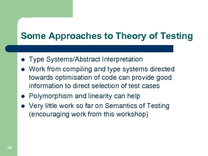 Some Approaches to Theory of Testing l l 34 Type Systems/Abstract Interpretation Work from