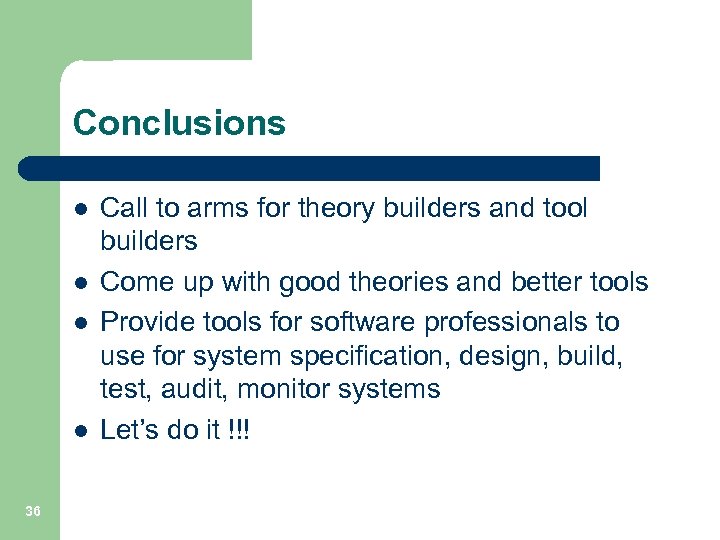 Conclusions l l 36 Call to arms for theory builders and tool builders Come