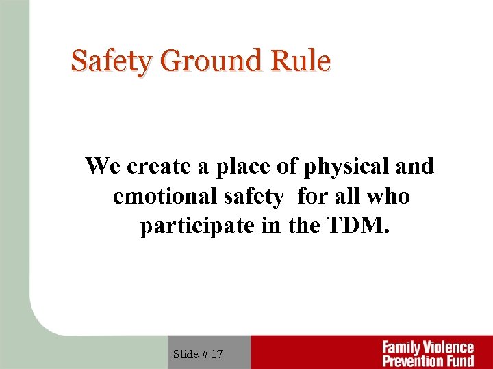 Safety Ground Rule We create a place of physical and emotional safety for all