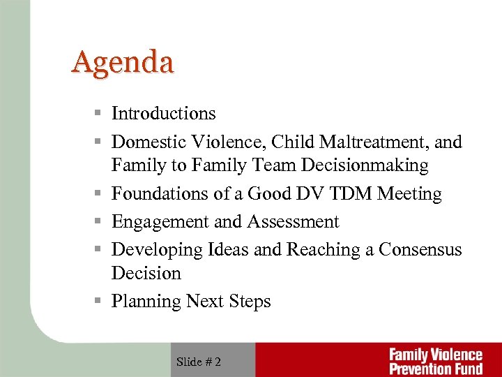 Agenda Introductions Domestic Violence, Child Maltreatment, and Family to Family Team Decisionmaking Foundations of