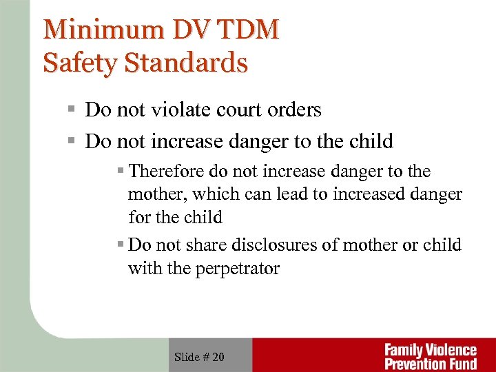 Minimum DV TDM Safety Standards Do not violate court orders Do not increase danger