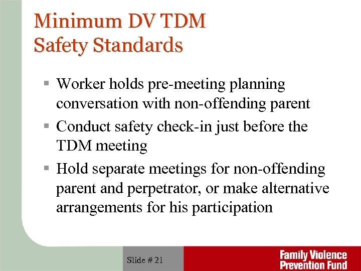 Minimum DV TDM Safety Standards Worker holds pre-meeting planning conversation with non-offending parent Conduct