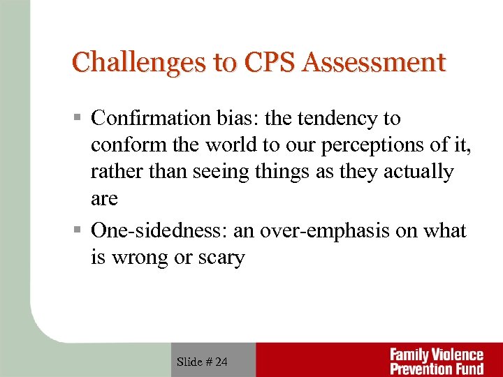 Challenges to CPS Assessment Confirmation bias: the tendency to conform the world to our