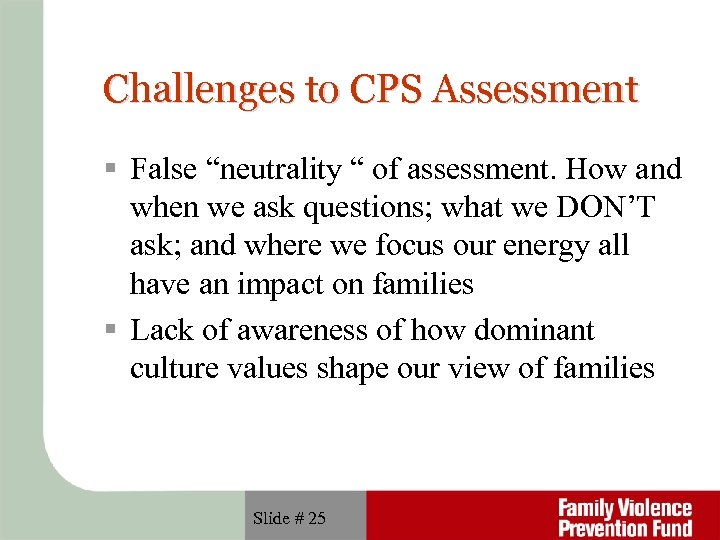 Challenges to CPS Assessment False “neutrality “ of assessment. How and when we ask