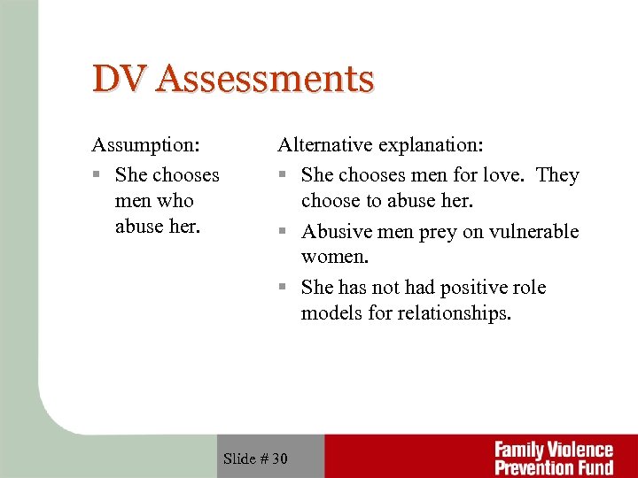 DV Assessments Assumption: She chooses men who abuse her. Alternative explanation: She chooses men