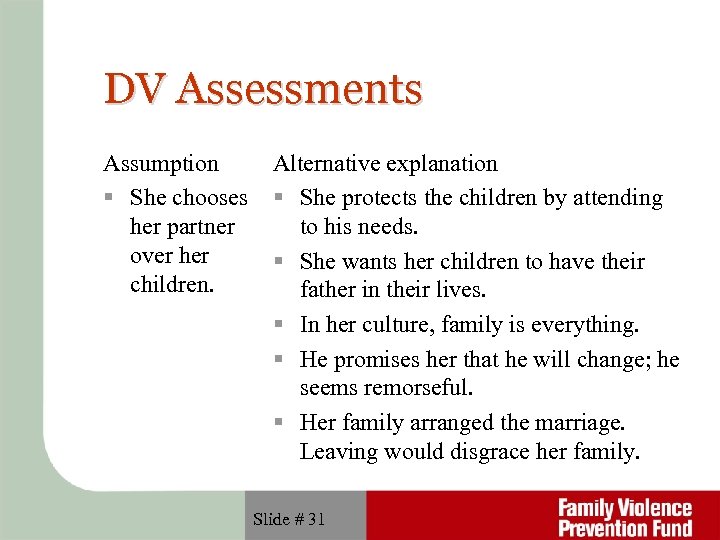 DV Assessments Assumption She chooses her partner over her children. Alternative explanation She protects
