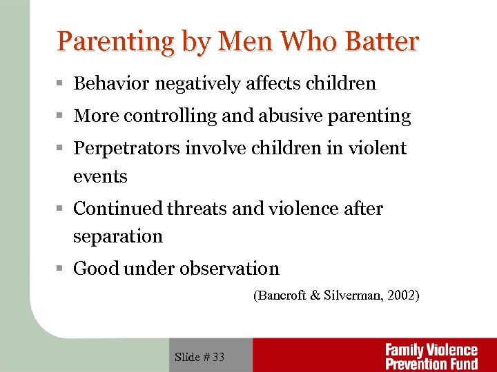 Parenting by Men Who Batter Behavior negatively affects children More controlling and abusive parenting