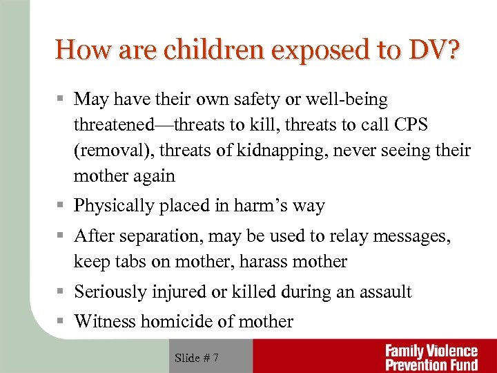 How are children exposed to DV? May have their own safety or well-being threatened—threats