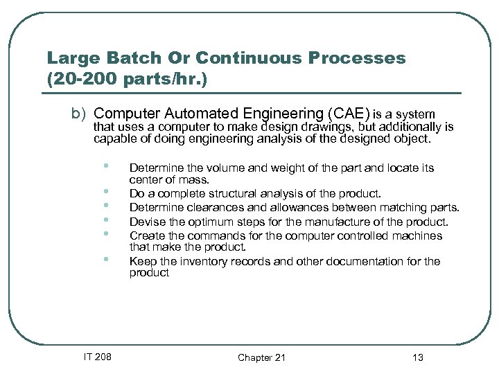 Large Batch Or Continuous Processes (20 -200 parts/hr. ) b) Computer Automated Engineering (CAE)