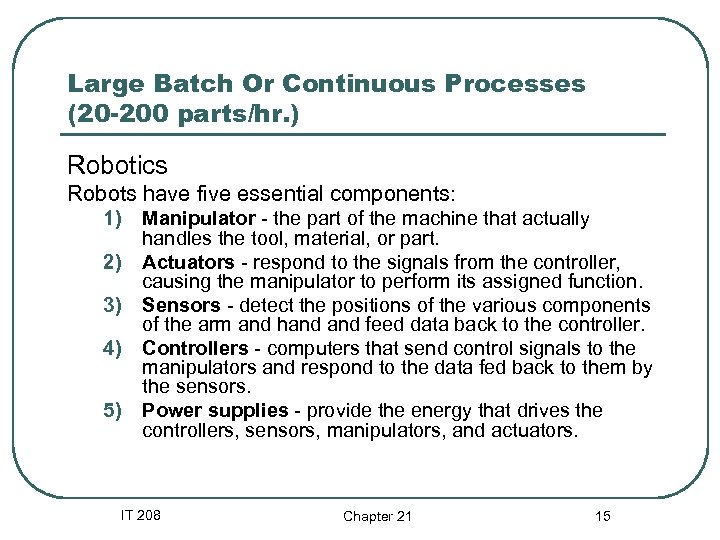 Large Batch Or Continuous Processes (20 -200 parts/hr. ) Robotics Robots have five essential