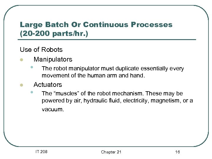 Large Batch Or Continuous Processes (20 -200 parts/hr. ) Use of Robots l Manipulators