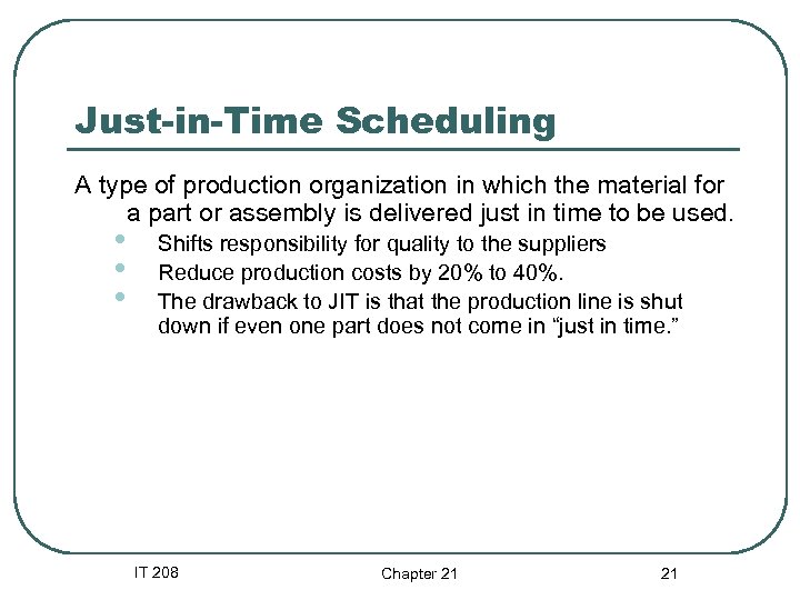 Just-in-Time Scheduling A type of production organization in which the material for a part