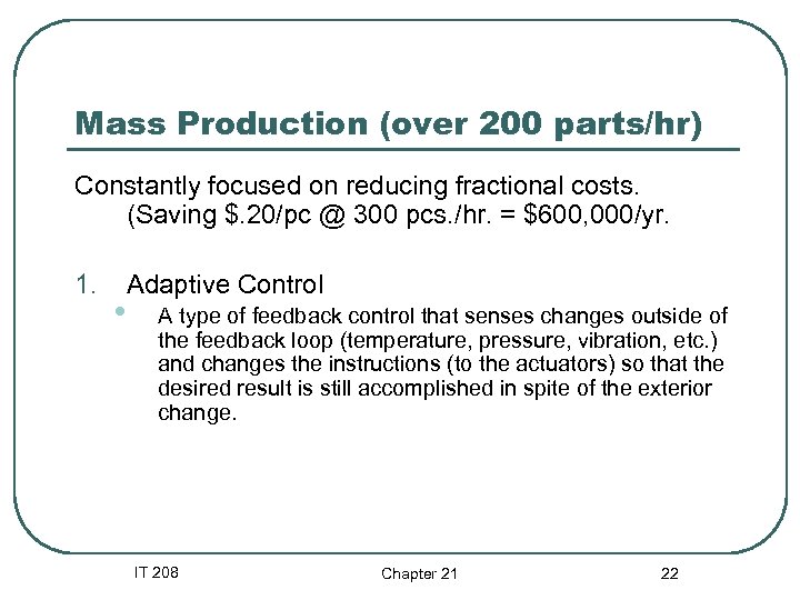 Mass Production (over 200 parts/hr) Constantly focused on reducing fractional costs. (Saving $. 20/pc