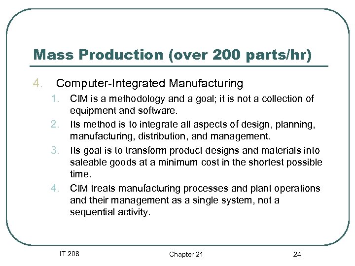 Mass Production (over 200 parts/hr) 4. Computer-Integrated Manufacturing 1. 2. 3. 4. CIM is