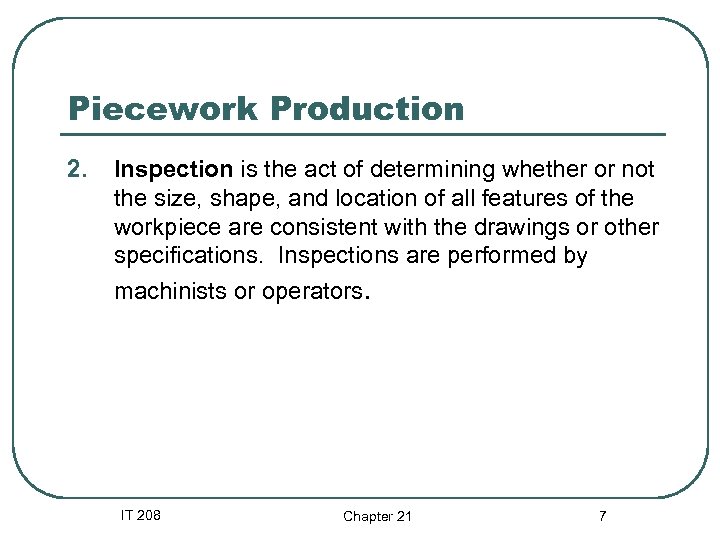 Piecework Production 2. Inspection is the act of determining whether or not the size,