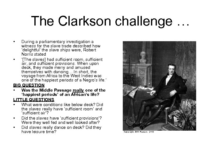 The Clarkson challenge … • During a parliamentary investigation a witness for the slave