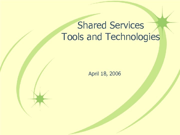 Shared Services Tools and Technologies April 18, 2006 