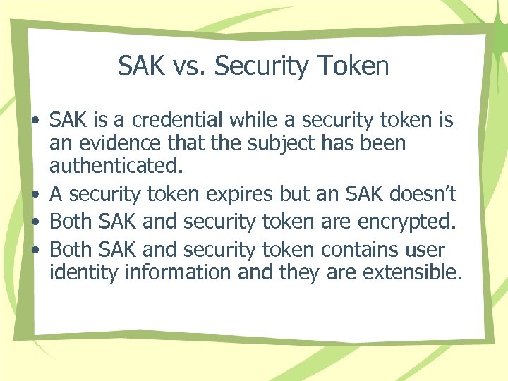 SAK vs. Security Token • SAK is a credential while a security token is